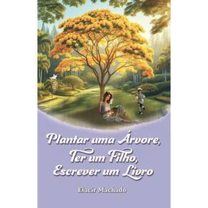 Plantar uma Árvore, Ter um filho, Escrever um livro