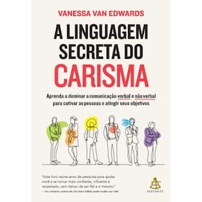 Linguagem Secreta Do Carisma, A: Aprenda A Dominar A Comunicacao Verbal E N