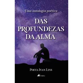 Das profundezas da Alma: Uma Antologia Poética