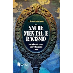 Saúde mental e racismo: estudos de caso sobre loucura e cor