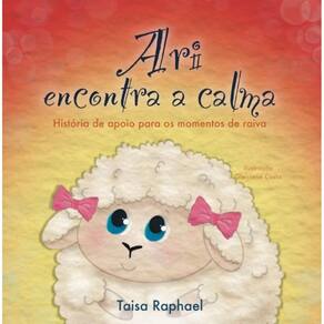 Ari encontra a calma: História de apoio para os momentos de raiva