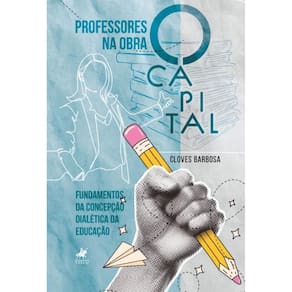 Professores na obra O Capita: Fundamentos da Concepção Dialética da Educação