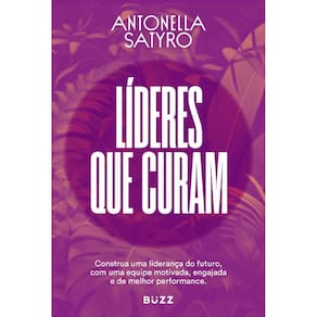 Líderes que curam: Construa a sua liderança do futuro com uma equipe motivada, engajada e de alta performance