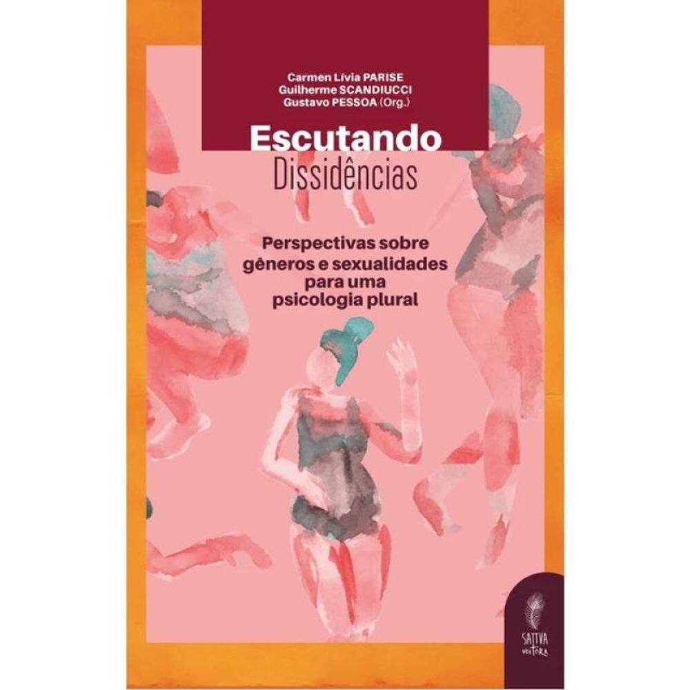 Escutando Dissidências - Perspectivas Sobre Gêneros E Sexualidades Para Uma Psicologia Plural