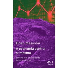 A Economia Contra Si Mesma - Por Uma Arte Anticapitalista Do Acontecimento