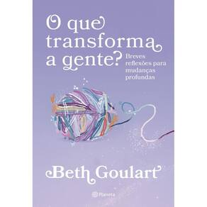 O que transforma a gente?: Breves reflexões para mudanças profundas