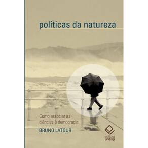 Políticas da natureza: Como associar a ciência à democracia
