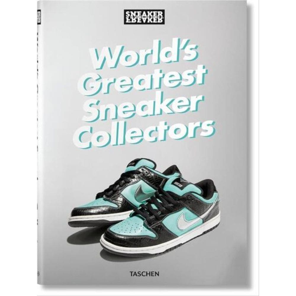 Sneaker Freaker. World S Greatest Sneaker Collectors