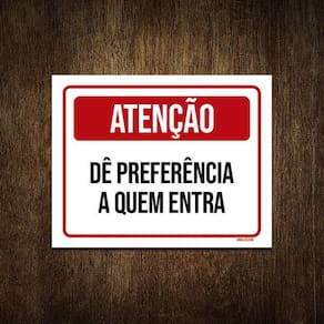 Placa Atenção Dê Preferência Quem Entra 36X46