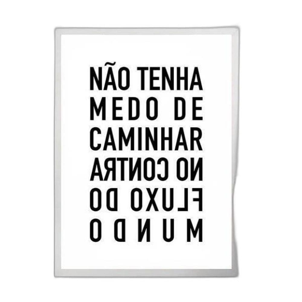 Quadro Não Tenha Medo De Caminhar No Contra Fluxo 45X34Cm
