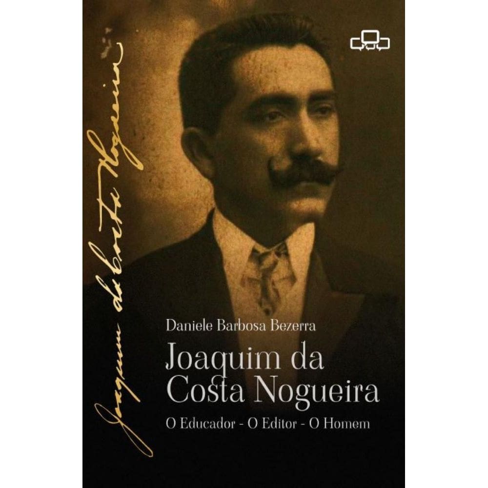Joaquim da Costa Nogueira: O educador, o editor, o homem