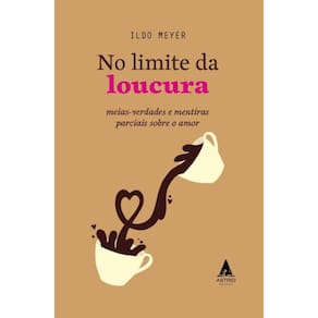 No Limite da Loucura:Mais verdades e mentiras parciais sobre o amor