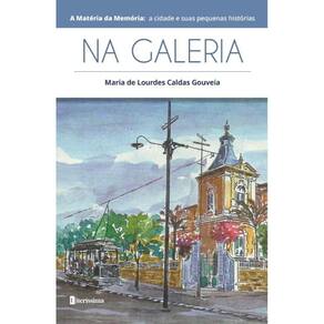 Na Galeria: A Matéria da Memória: A Cidade e suas Pequenas Histórias