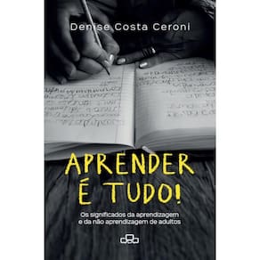 Aprender é tudo!: Os significados da aprendizagem e da não aprendizagem de adultos