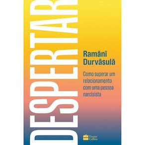 Despertar: Como superar um relacionamento com uma pessoa narcisista