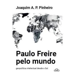 Paulo Freire pelo mundo: Geopolítica intelectual desde o Sul