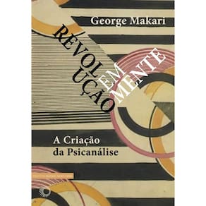 Revolução em Mente: A Criação da Psicanálise
