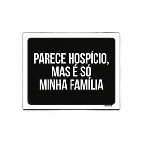Placa Decorativa - Parece Hospício Mas É Família 27X35