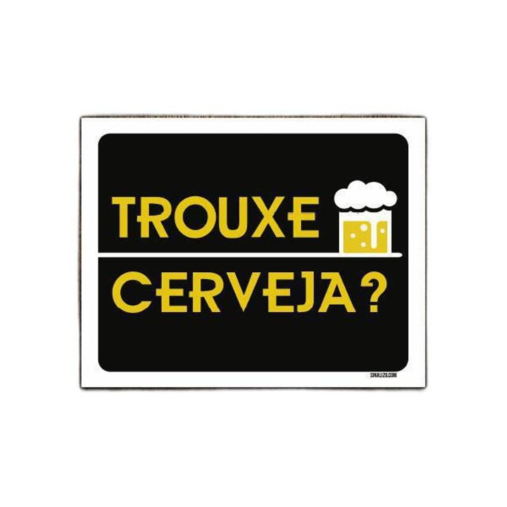 Placa Decorativa - Trouxe Cerveja 36X46