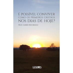 É possível conviver como os primeiros cristãos nos dias de hoje?