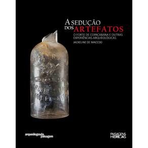A sedução dos artefatos: o Forte de Copacabana e outras experiências arqueológicas - Série Arqueólogos da paisagem