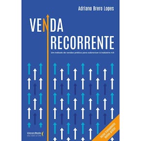 Venda Recorrente: Um Método De Vendas Prático Para Sobreviver À Indústria 4.0