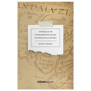 Estórias de um contrabandista da raia da Andaluzia e Alentejo