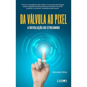 Da válvula ao pixel - A revolução do streaming