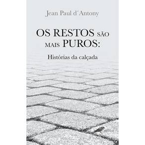 OS RESTOS SÃO MAIS PUROS: Histórias da calçada