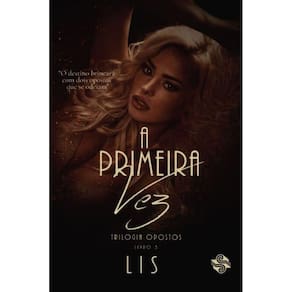 A primeira vez: Trilogia opostos 3