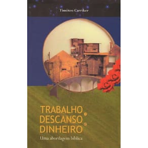 Trabalho, Descanso e Dinheiro: Uma abordagem bíblica