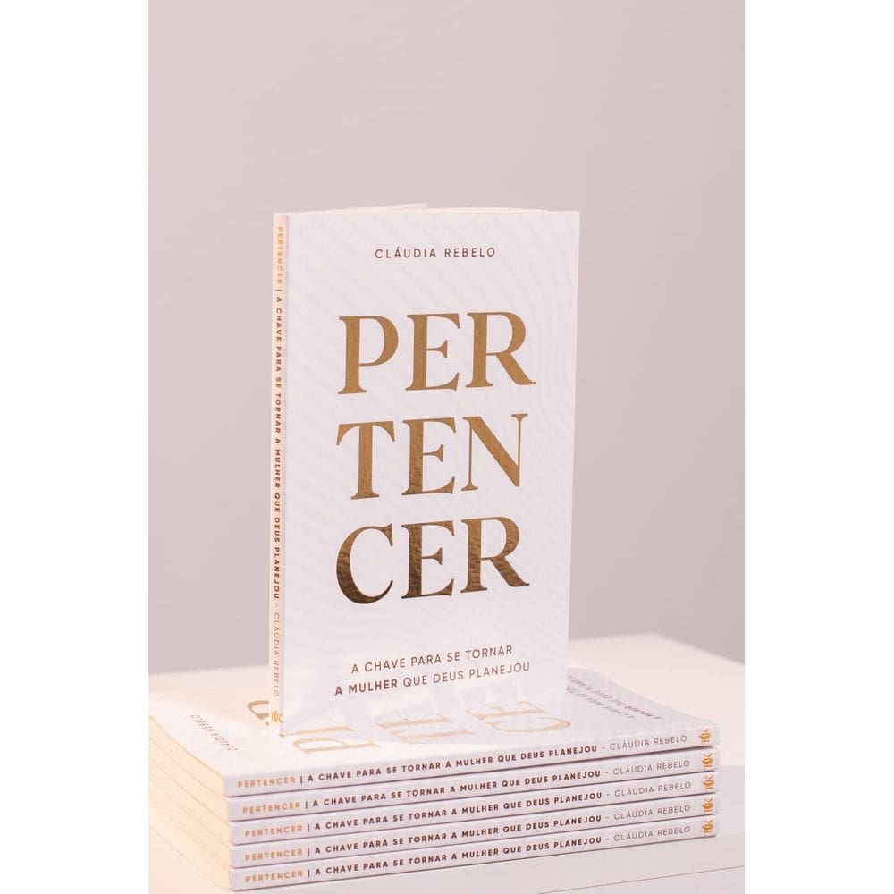 Pertencer - A Chave Para Se Tornar A Mulher Que Deus Planejou - Cláudia Rebelo