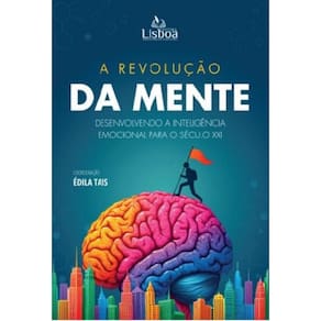 A Revolução da mente: Desenvolvendo a inteligência emocional para o século XXI
