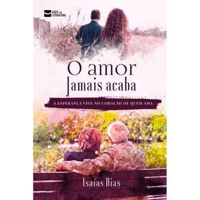 O amor jamais acaba: a esperança vive no coração de quem ama
