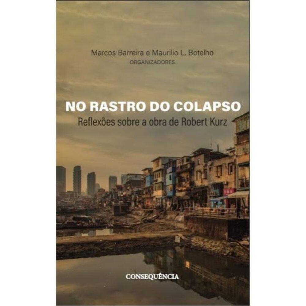 No Rastro Do Colapso - Reflexões Sobre A Obra De Robert Kurz