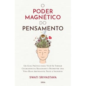 Poder Magnetico do Pensamento, O: Um Guia Pratico para Voce se Tornar coc