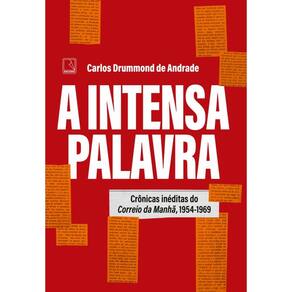 A intensa palavra: Crônicas inéditas do Correio da Manhã, 1954-1969