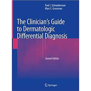 The Clinicians Guide To Dermatologic Differential Diagnosis