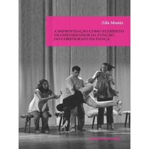 A Improvisação Como Elemento Transformador Da Funçao Do Coreógrafo Na Dança - Vol. 105