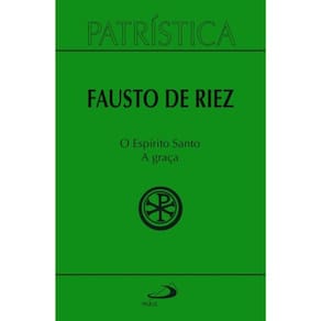 Patrística - O Espírito Santo - A Graça - Vol 51 - Vol. 51