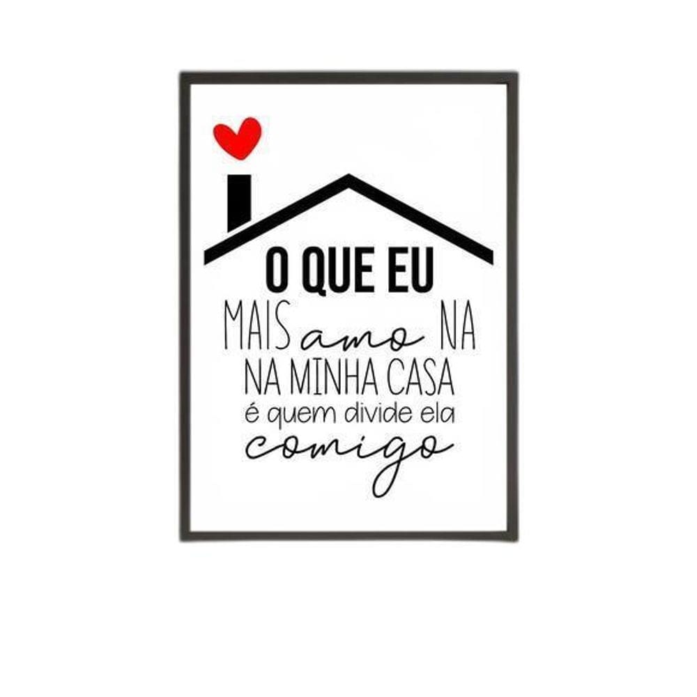 Quadro O Que Eu Mais Amo Na Minha Casa Moldura Preta 24X18Cm
