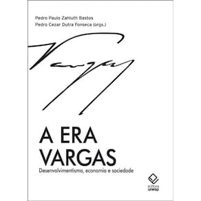 A era Vargas: Desenvolvimentismo, economia e sociedade