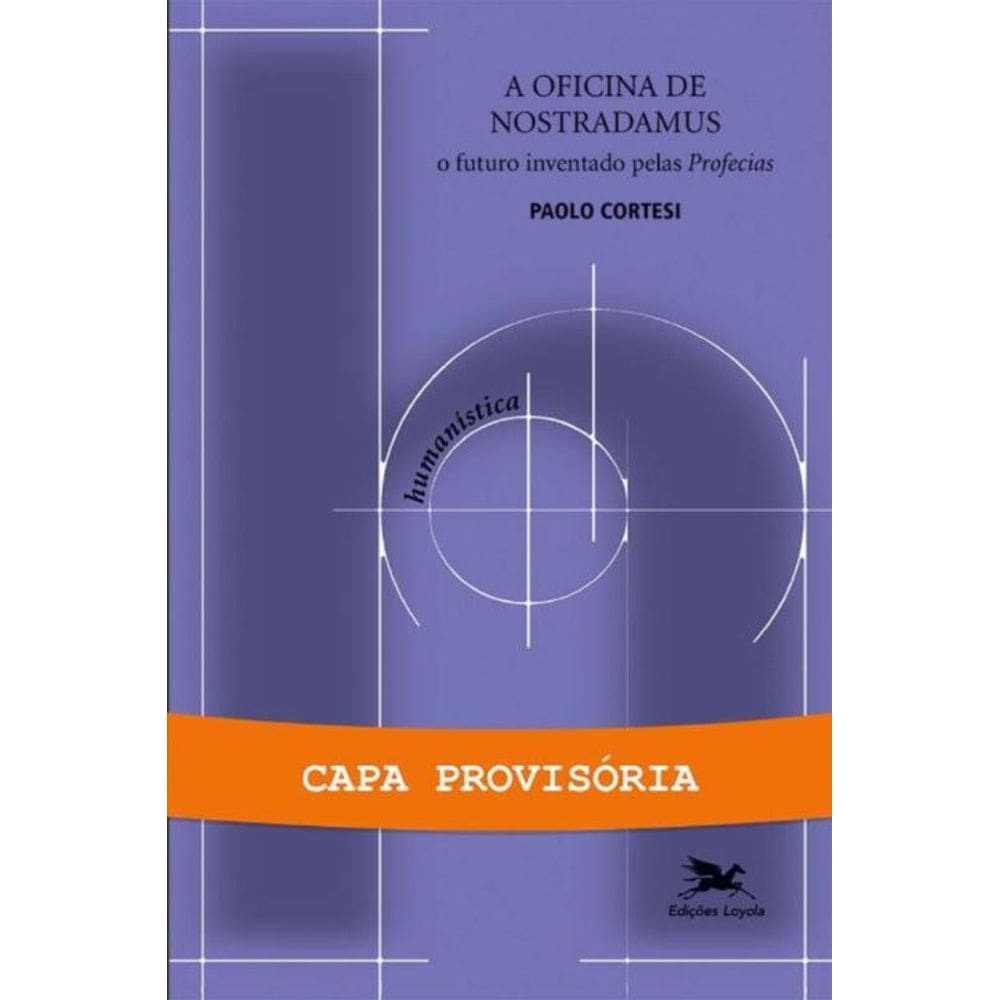 a Oficina De Nostradamus - o Futuro Inventado Pelas Profecias