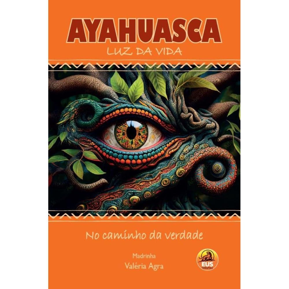 Ayahuasca : luz da vida : no caminho da verdade