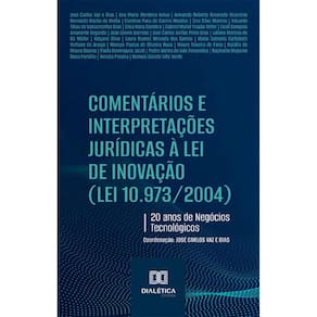Comentários e Interpretações Jurídicas à Lei de Inovação (Lei 10.973/2004): 20 anos de Negócios Tecnológicos