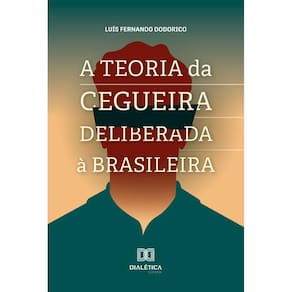 A Teoria da Cegueira Deliberada à Brasileira