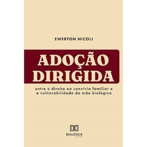 Adoção Dirigida: Entre o direito ao convívio familiar e a vulnerabilidade da mãe biológica