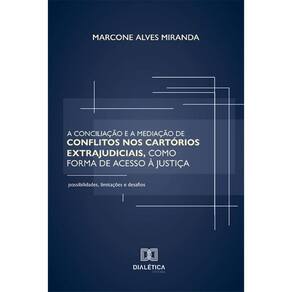 A conciliação e a mediação de conflitos nos cartórios extrajudiciais, como forma de acesso à justiça: Possibilidades, limitações e desafios