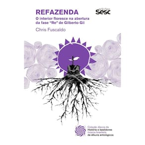 Refazenda: O interior floresce na abertura da fase "Re" de Gilberto Gil