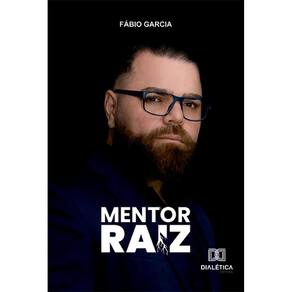 Mentor Raiz: A história de quem tem conhecimento na prática